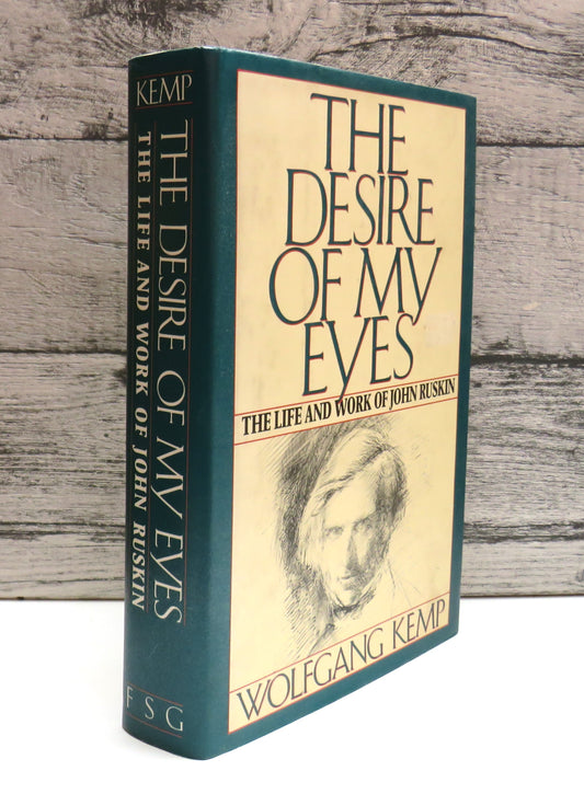 The Desire of My Eyes The Life and Work of John Ruskin Wolfgang Kemp Translated By Jan Van Heurck 1990