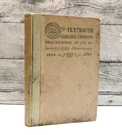The Plymouth Cordage Company Proceedings At Its Seventy-Fifth Anniversary 1824-1899 book front cover