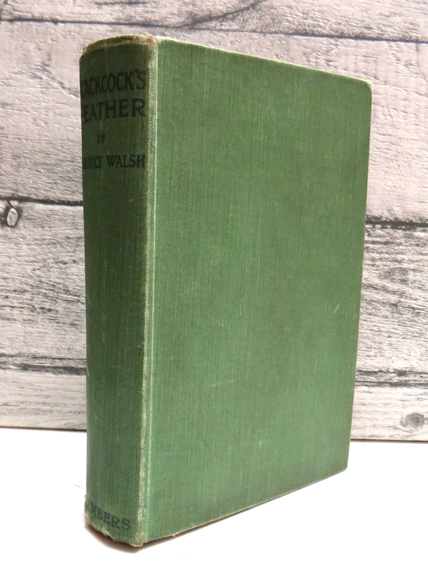 Blackcock's Feather A Plain Cloak-and-Sword Story Rendered From The Scots and Gaelic By Maurice Walsh 1934