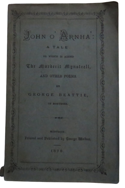 John O' Arnha A Tale To Which Is Added The Murderit Mynstrell and Other Poems By George Beattie 1878 book front cover