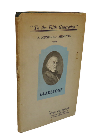 "To The Fifth Generation" A Hundred Minutes With Glasdstone . W.E.Gladstone A Story of Brotherhood I book front cover