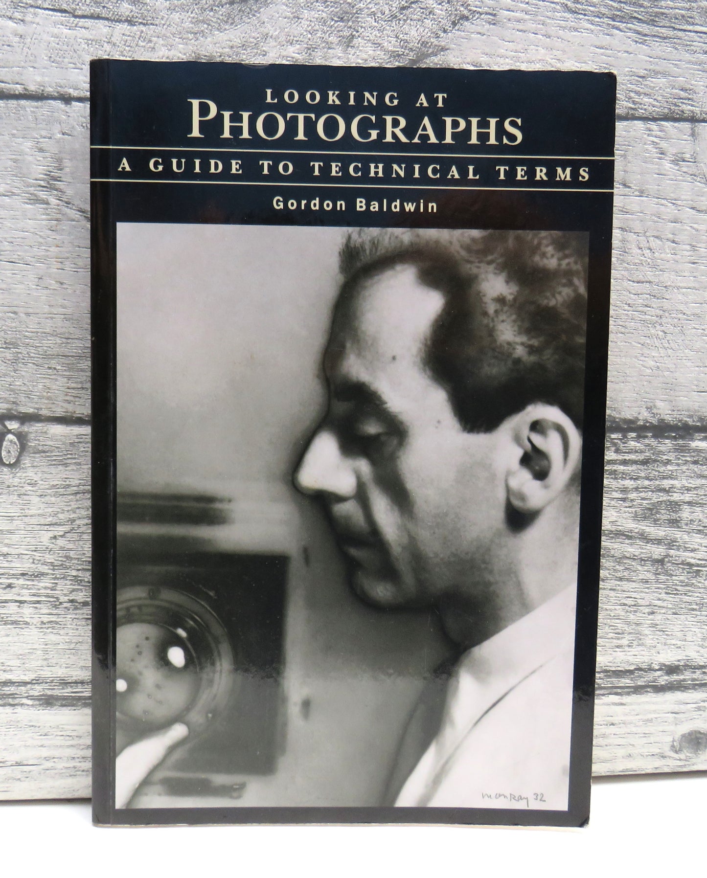 Looking At Photographs, A Guide to Technical Terms by Gordon Baldwin, 1991