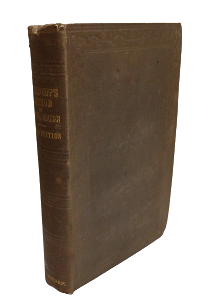 A New Method of Learning To Read, Write and Speak A Language in Six Months Adapted To The Spanish For The Use of Schools and Private Teachers By H.G. Ollendorff 1867