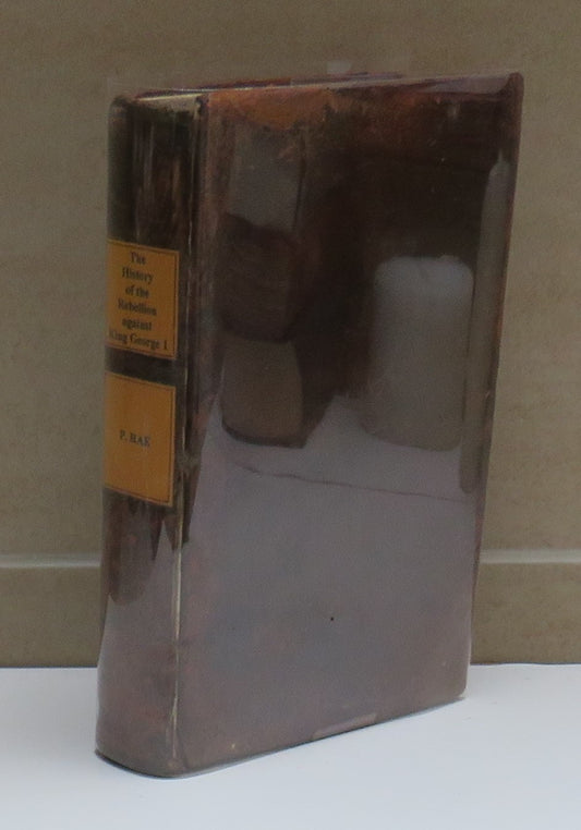 The History of the Rebellion Rais'd Against His Majesty King George I By The Friends of The Popish Pretender By The Reverend Mr Peter Rae 2nd Edition 1746