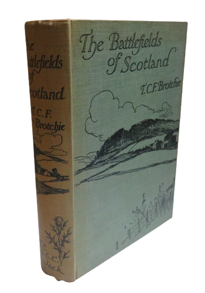 The Battlefields of Scotland Their Legend and Story By T.C.F. Brotchie 1913 book front cover