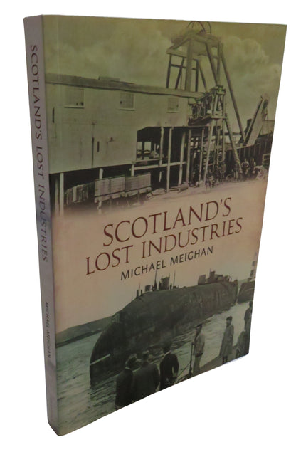 Scotland's Lost Industries By Michael Meighan 2012 book front cover