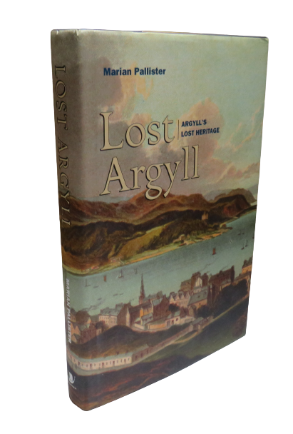 Lost Argyll Argyll's Lost Heritage By Marian Pallister 2005