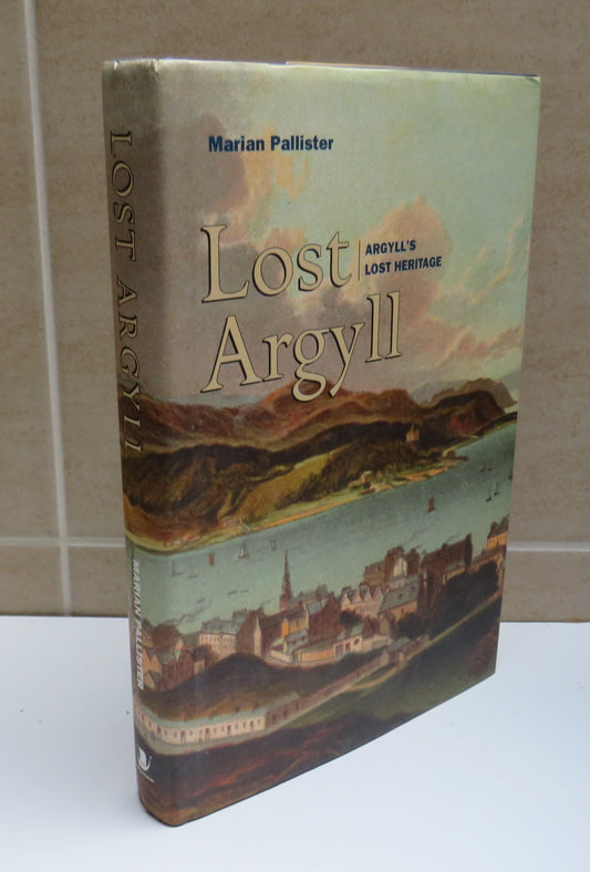 Lost Argyll Argyll's Lost Heritage By Marian Pallister 2005