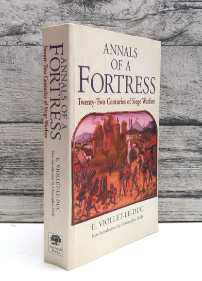 Annals of a Fortress Twenty-Two Centuries of Siege Warfare By E. Viollet-Le-Duc 2000