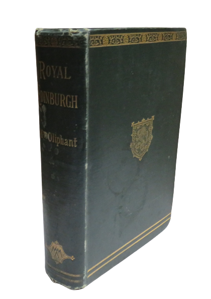 Royal Edinburgh Her Saints, Kings, Prophets and Poets By Mrs Oliphant 1893