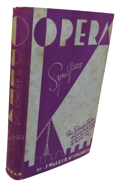 Opera Synopses A Guide To The Plots And Characters of the Standard Operas By J. Walker McSpadden