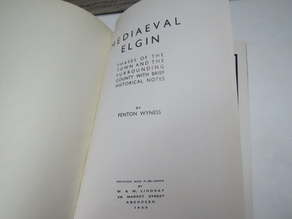 Mediaeval Elgin Phases of the Town and The Surrounding County With Brief Historical Notes By Fenton Wyness 1944