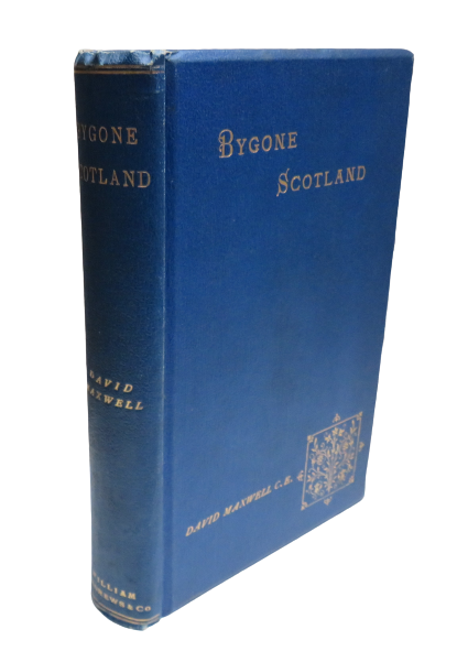 Bygone Scotland: Historical and Social By David Maxwell 1894