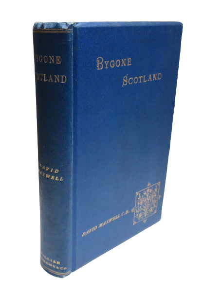 Bygone Scotland: Historical and Social By David Maxwell 1894 book front cover