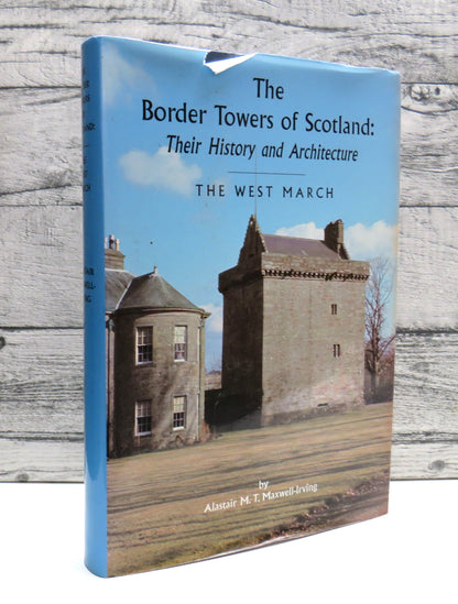 The Border Towers of Scotland: Their History and Architecture The West March (Dumfriesshire & Eastern Galloway) By Alastair M. T. Maxwell-Irving 2000
