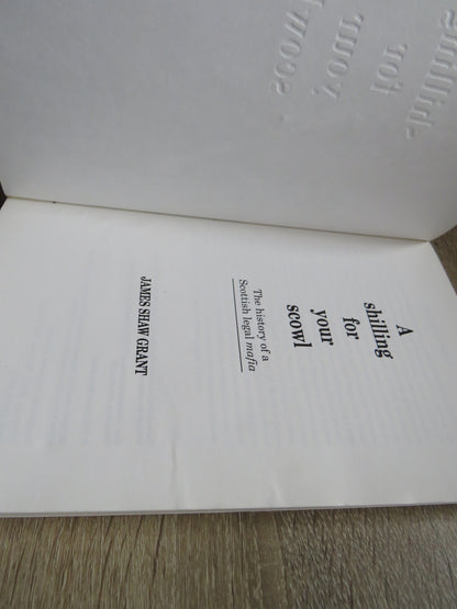 A Shilling For Your Scowl The History Of A Scottish Legal Mafia By James Shaw Grant 1992 book image 2