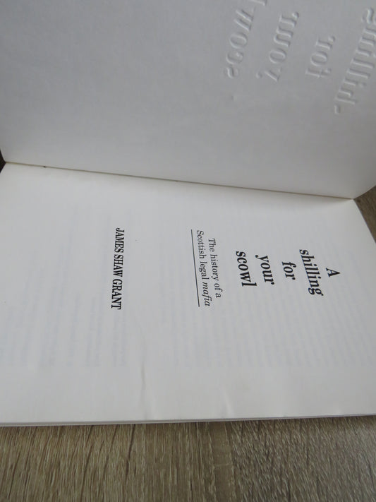 A Shilling For Your Scowl The History Of A Scottish Legal Mafia By James Shaw Grant 1992