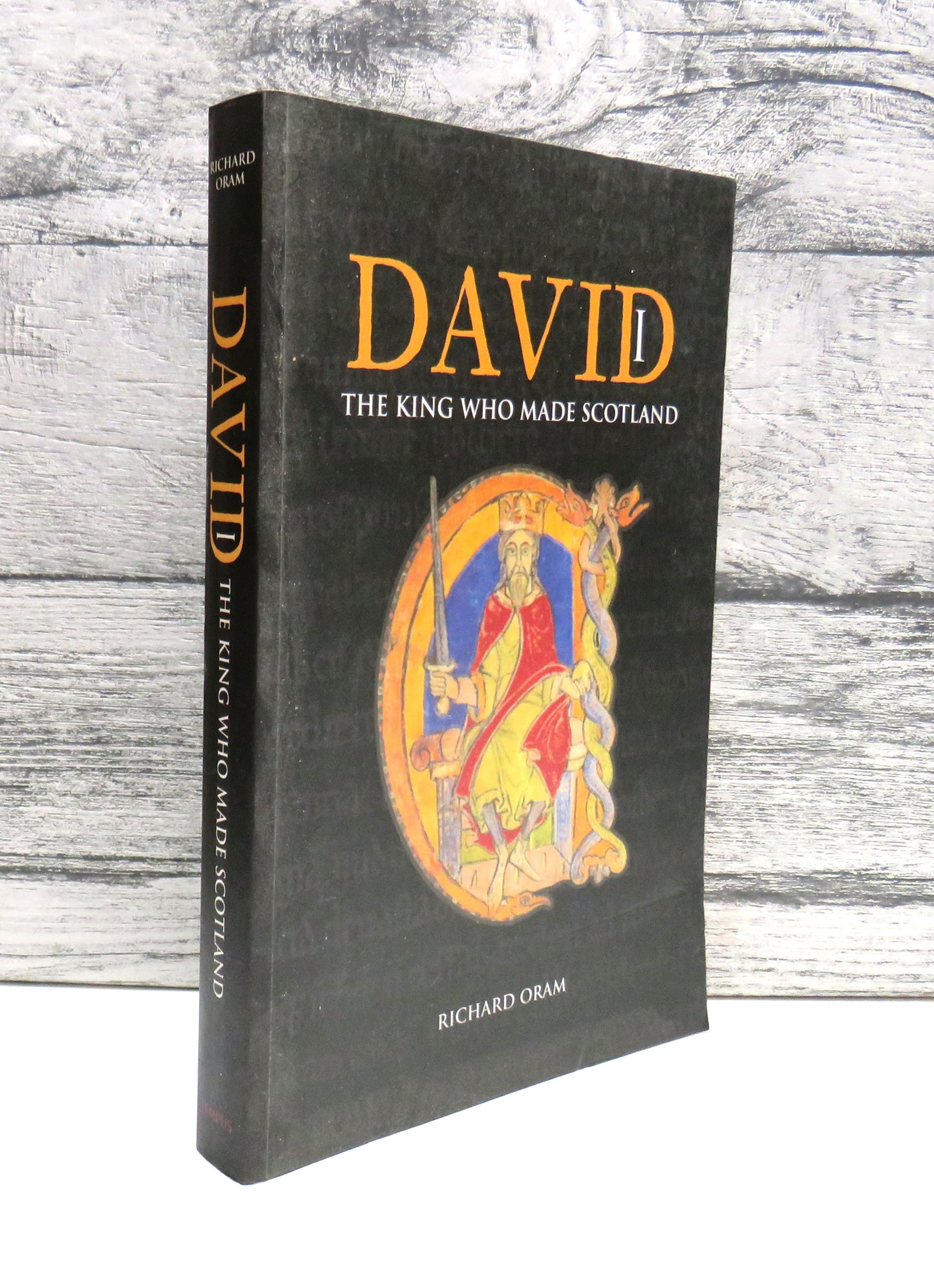 David I The King Who Made Scotland By Richard Oram 2004