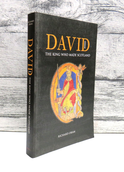 David I The King Who Made Scotland By Richard Oram 2004