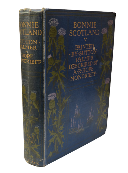 Bonnie Scotland Painted By Sutton Palmer Described By A.R. Hope Moncrieff 1905 book front cover
