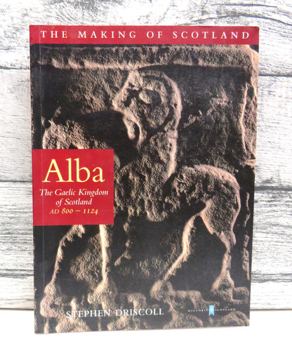 Alba: The Gaelic Kingdom of Scotland AD 800-1124 By Stephen T. Driscoll 2002 book front cover