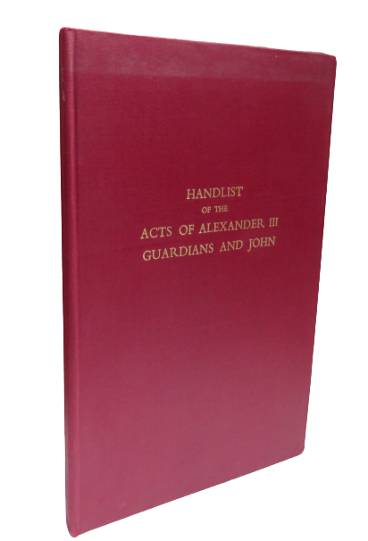 Handlist of the Acts of Alexander III The Guardians John 1249-1296 Compiled By Grant G. Simpson 1960