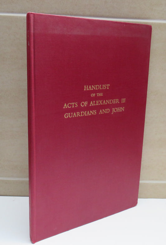 Handlist of the Acts of Alexander III The Guardians John 1249-1296 Compiled By Grant G. Simpson 1960