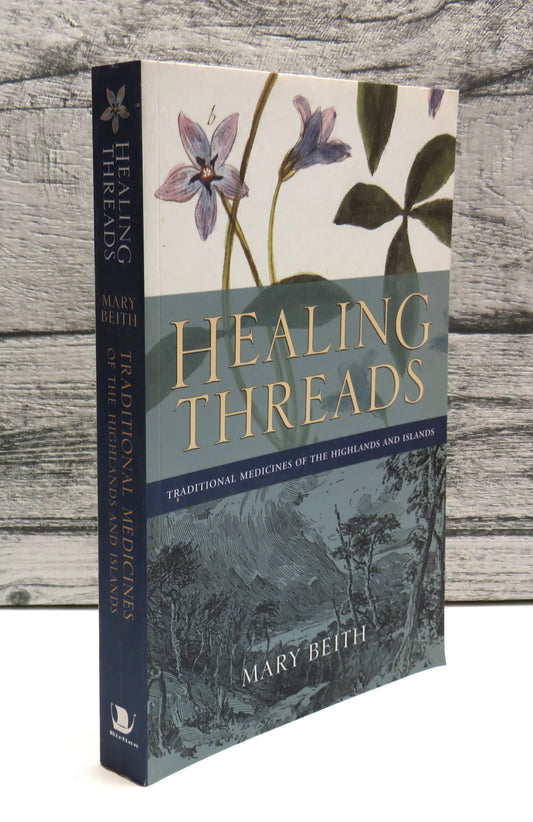 Healing Threads Traditional Medicines of the Highlands and Islands By Mary Beith 2004