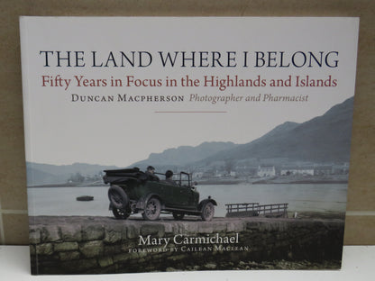 The Land Where I Belong Fifty Years In Focus In The Highlands and Islands By Duncan Macpherson 2010 book image 2