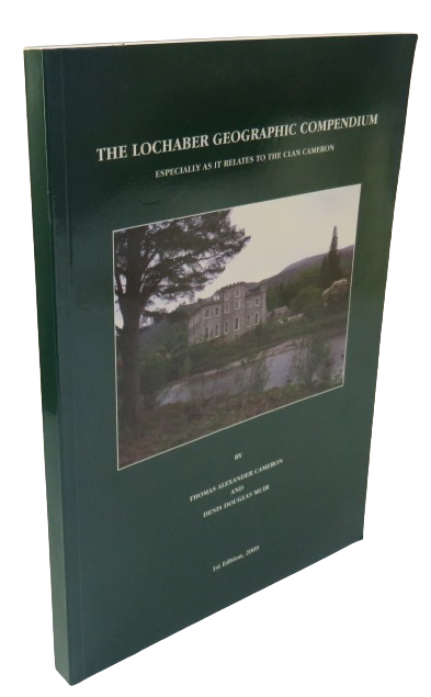 The Lochaber Geographic Compendium Especially As It Relates To The Clan Cameron By Thomas Alexander Cameron and Denis Douglas Muir 2009