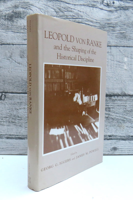 Leopold Von Ranke and The Shaping of the Historical Discipline Edited By Georg G. Iggers & James M. Powell 1990