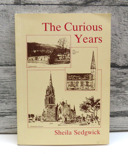 The Curious Years Some Aspects of Life in "Ye Thrie Parochines of Glenmuick, Tullich and Glengairn"  book front cover