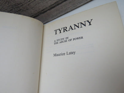 Tyranny A Study In The Abuse of Power By Maurice Latey 1969