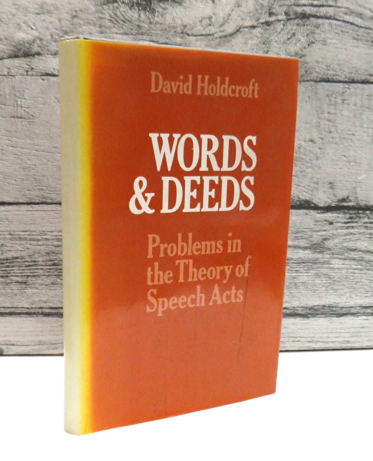 Words and Deeds Problems In The Theory of Speech Acts By David Holdcroft 1978