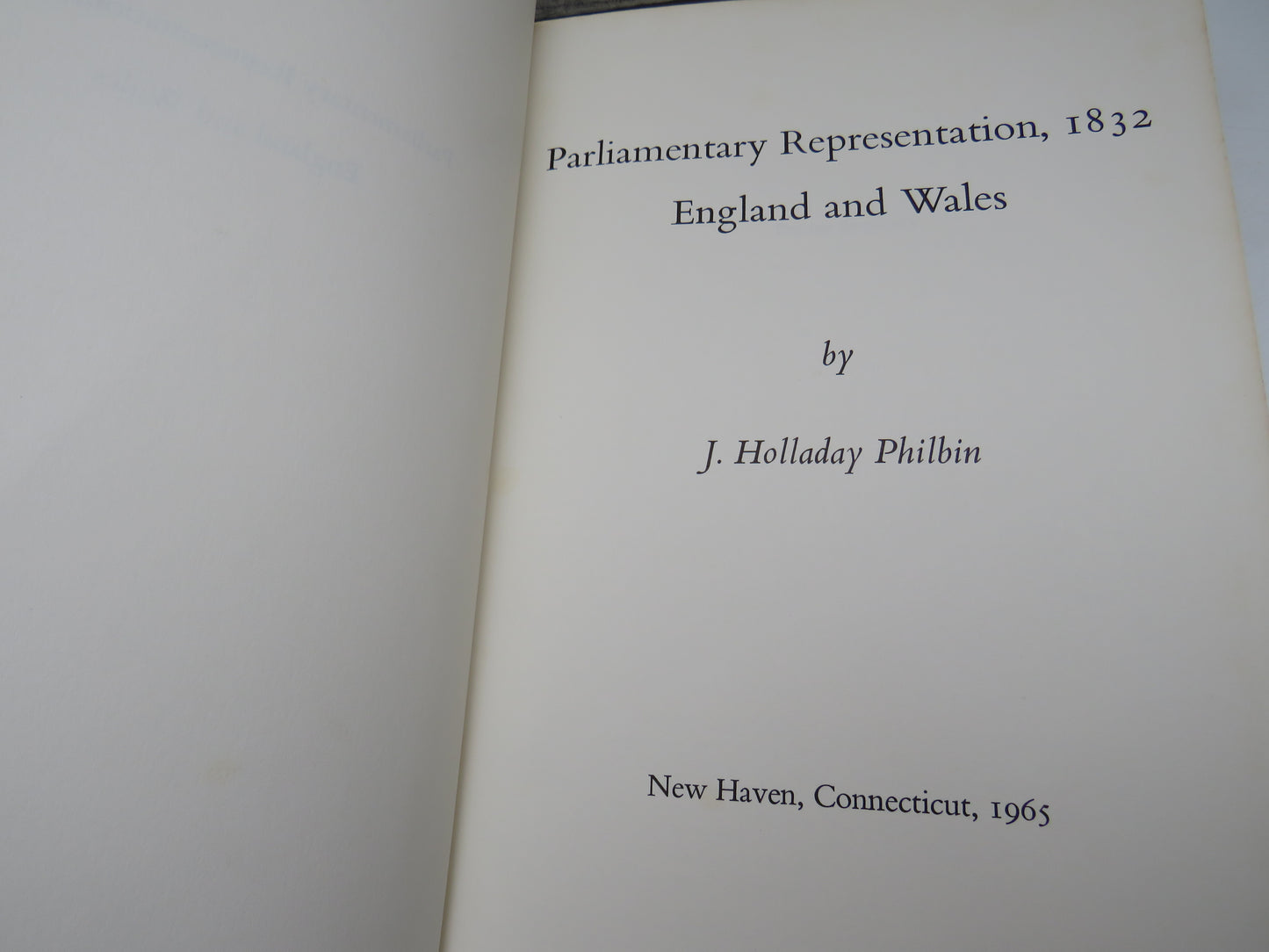 Parliamentary Representation, 1832 England and Wales By J. Holladay Philbin 1965