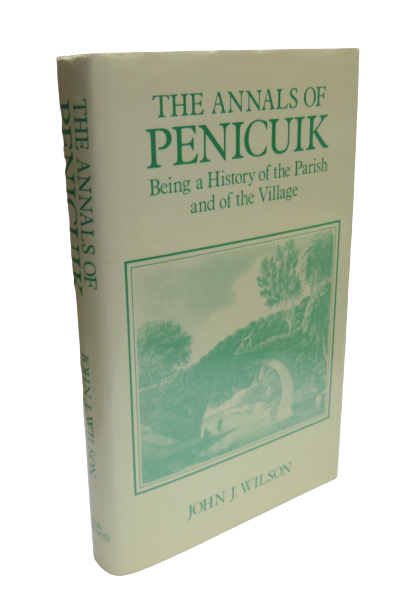 The Annals of Penicuik, Being a History of the Parish and of the Village by John J. Wilson, 1985