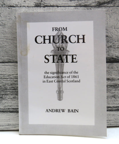 From Church To State The Significance of the Education Act of 1861 In East Central Scotland By Andre book front cover