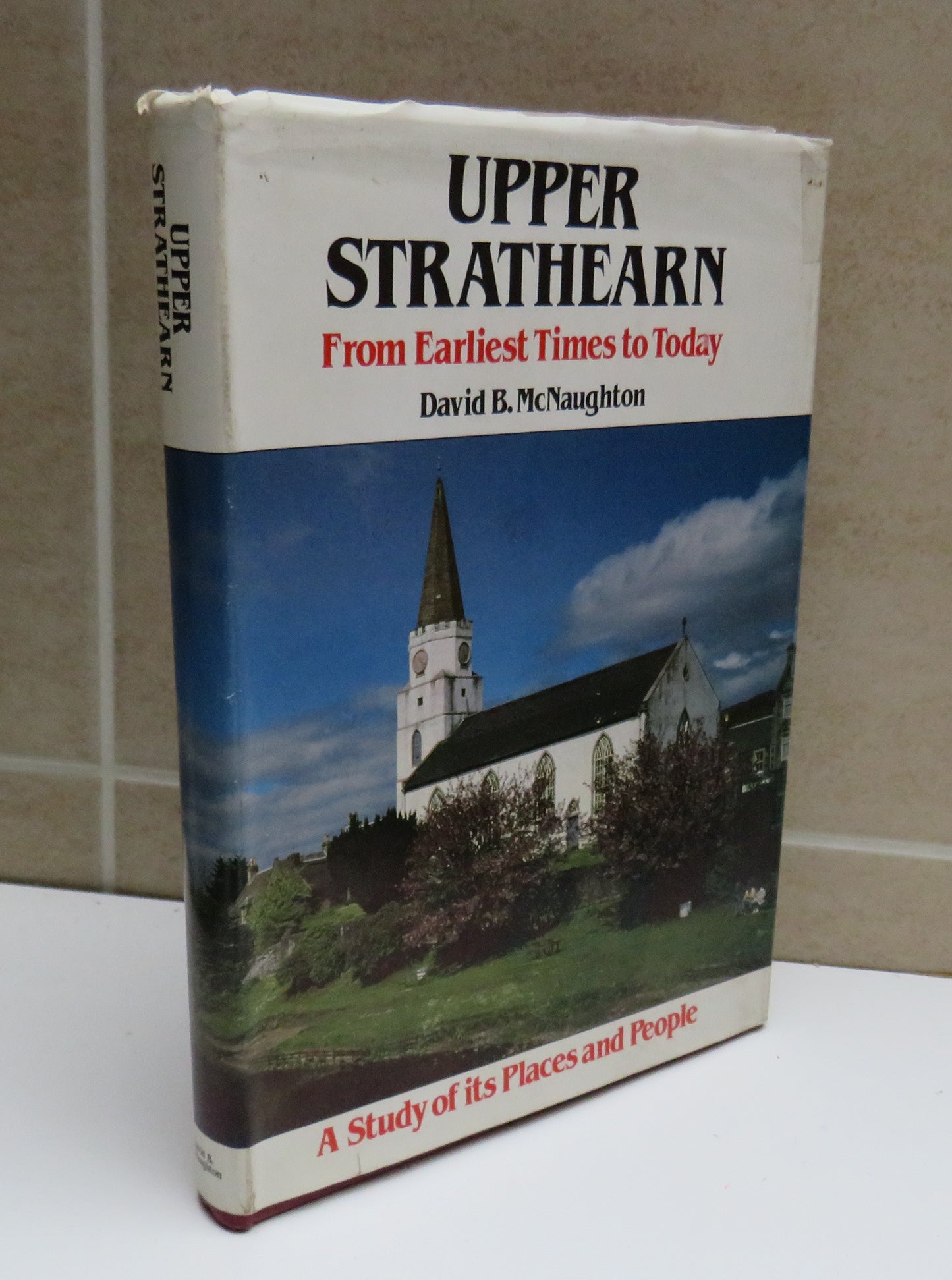 Upper Strathearn from Earliest Times to Today by David B. McNaughton