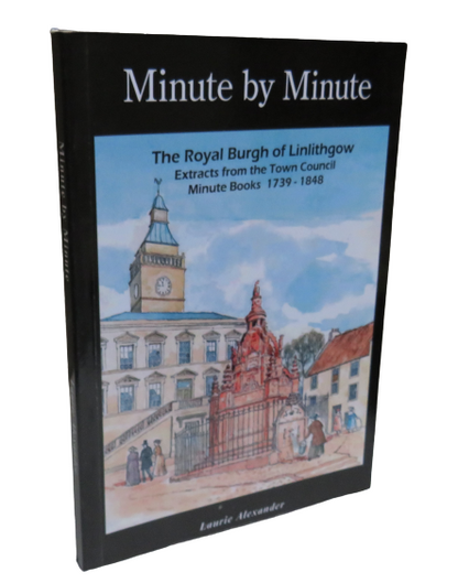 Minute by Minute, The Royal Burgh of Linlithgow by Laurie Alexander, 2010 book front cover
