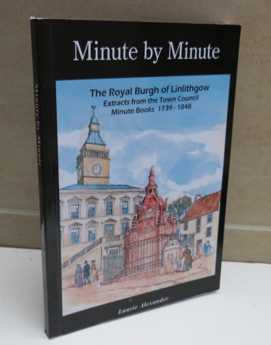 Minute by Minute, The Royal Burgh of Linlithgow by Laurie Alexander, 2010