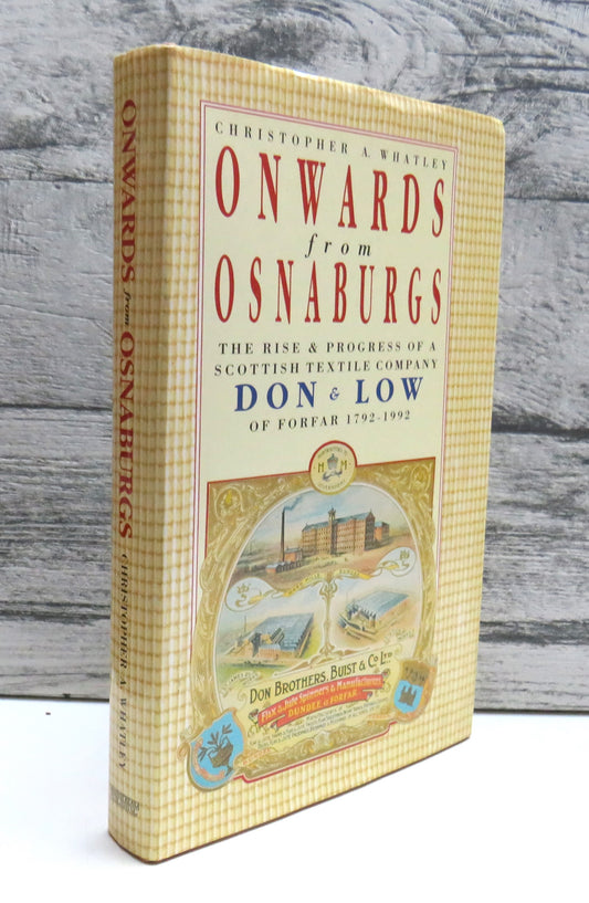 Onwards From Osnaburgs The Rise & Progress of a Scottish Textile Company Don & Low of Forfar 1792-1992 By Christopher A. Whatley 1992 (Vintage Scottish History Book) book cover