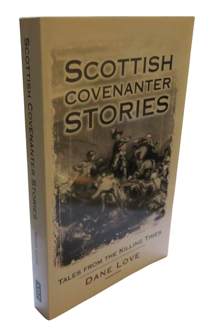 Scottish Covenanter Stories Tales From The Killing Time By Dane Love 2002 book front cover
