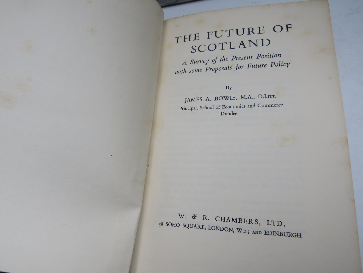 The Future of Scotland A Survey of the Present Position With Some Proposals For Future Policy By James A. Bowie 1939