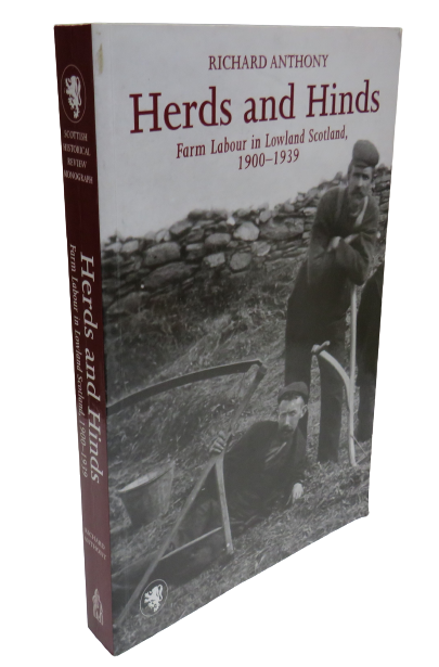 Herds and Hinds Farm Labour in Lowland Scotland, 1900 - 1939 By Richard Anthony 1997