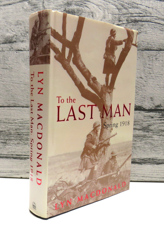To The Last Man Spring 1918 By Lyn MacDonald 1998 (Vintage History Book) book cover