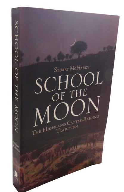 School of the Moon The Highland Cattle-Raiding Tradition By Stuart McHardy 2004 book front cover