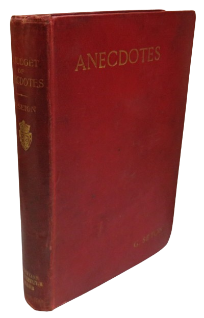 A Budget of Anecdotes Chiefly Relating To The Nineteenth Century Collected and Arranged By George Seton Advocate 1903