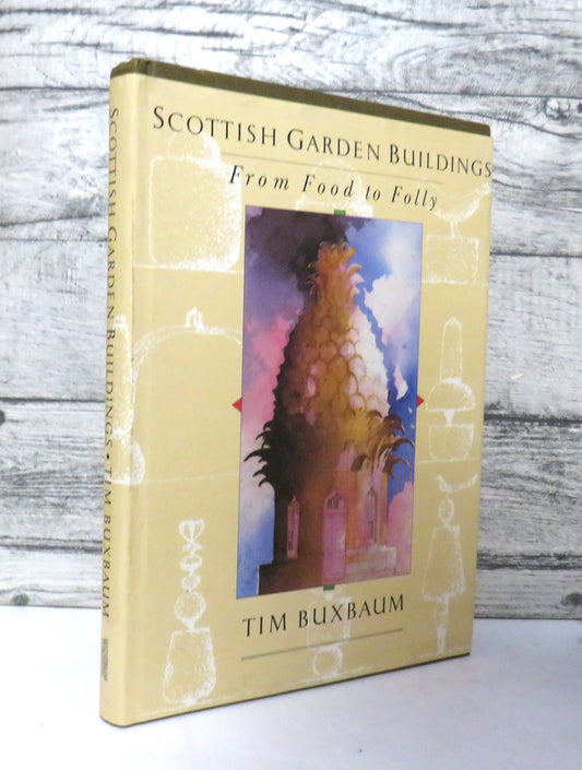 Scottish Garden Buildings From Food To Folly By Tim Buxbaum 1989