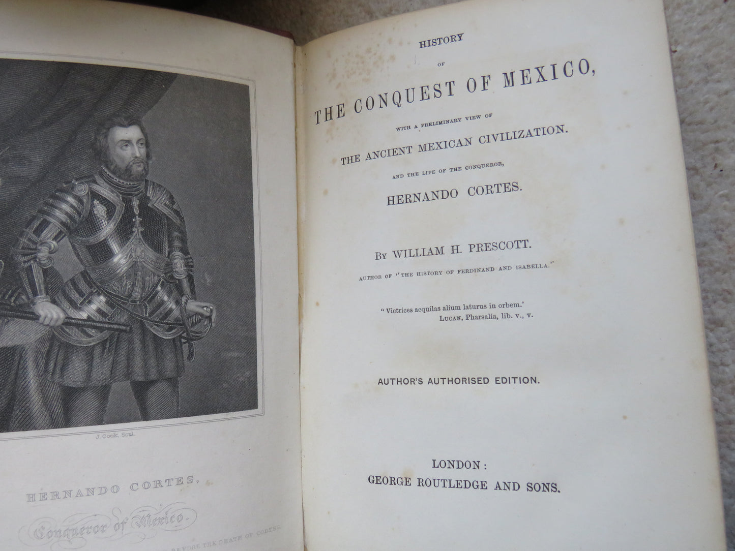 History of The Conquest of Mexico With A Preliminary View of The Ancient Mexican Civilization and the Life of the Conqueror Hernando Cortes By William H. Prescott