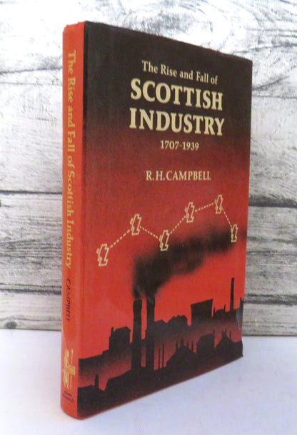 The Rise and Fall of Scottish Industry 1707-1939 By R. H. Campbell 1980 book front cover